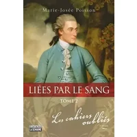Liées par le sang - Tome 02 Les cahiers oubliés: Les carnets oubliés (2) - Marie-Josée Poisson