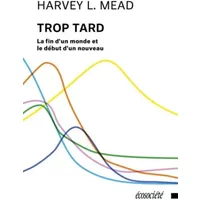 Trop tard: La fin d'un monde et le début d'un nouveau - Harvey L. Mead