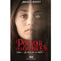 Le pouvoir des ombres Tome 1 - Au-delà de la porte - Magali Laurent