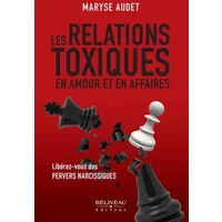 Les relations toxiques en amour et en affaires - Libérez-vous des pervers narcissiques - Maryse Audet