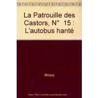 La Patrouille des Castors, N° 15 : L'autobus hanté - Mitacq, Jean-Michel Charlier