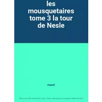 les mousquetaires tome 3 la tour de Nesle - mazel