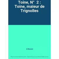 Toine, N° 2 : Toine, maïeur de Trignolles - A Masson