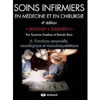 SOINS INFIRMIERS EN MEDECINE ET CHIRURGIE 6: Fonctions sensorielle, neurosensorielle et musculosquelettique - Lillian Sholtis Brunner, Doris Smith Suddarth