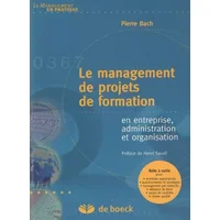 Le management de projets de formation : En entreprise, administration et organisation - Pierre Bach