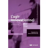 L'agir innovationnel: Entre créativité et formation (2007) - Françoise Cros