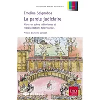 La Parole Judiciaire : Mises en Scène Rhétoriques et Représentations Télévisuelles - Émeline Seignobos