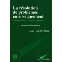 La résolution de problèmes en enseignement : cadre référentiel et outils de formation - Lise Poirier Proulx