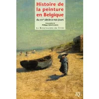 Histoire de la peinture en Belgique du XIVe siècle à nos jours - Collectif