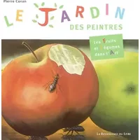 Le Jardin des peintres : Les Fruits et légumes dans l'art - Nathalie Fauchille, Nathalie Fauchille