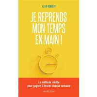 Je reprends mon temps en main !: La méthode inédite pour gagner 4 heures chaque semaine - Alain Humbert