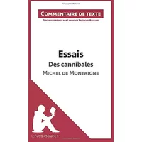 Essais - Des cannibales de Michel de Montaigne (livre I, chapitre XXXI) (Commentaire de texte): Commentaire et Analyse de texte - Laurence de lePetitLitteraire, Laurence Tricoche-Rauline
