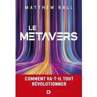 Le métavers: Comment va-t-il tout révolutionner - Matthew Ball