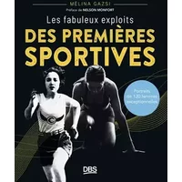 Les fabuleux exploits des premières sportives: Portraits de 120 femmes exceptionnelles - Mélina Gazsi
