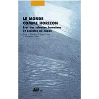 Le Monde comme horizon - Etat des sciences humaines et sociales au Japon