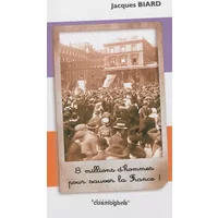 8 millions d'hommes pour sauver la France - Jacques Biard