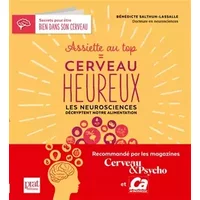 Assiette au top = cerveau heureux: Les neurosciences décryptent notre alimentation - Bénédicte Salthun-Lassalle
