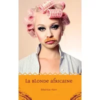 La blonde africaine: LA BLONDE AFRICAINE - Béatrice Kern