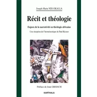 Récit et théologie. Enjeux de la narrativité en théologie africaine. Une réception de l'herméneutique de Paul Ricoeur - Joseph-Marie NDI-OKALLA