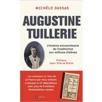 Augustine Tuillerie: L’histoire extraordinaire de l’Institutrice aux millions d’élèves - Michèle Dassas
