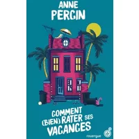 Comment (bien) rater ses vacances - Anne Percin