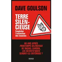 Terre silencieuse: Empêcher l'extinction des insectes - Dave Goulson, Ariane Bataille