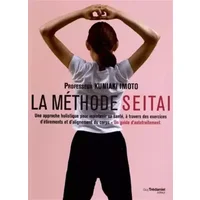 La méthode Seitai : Une approche holistique pour maintenir sa santé, à travers des exercices d'étirements et d'alignement du corps, Un guide - Kuniaki Imoto, Kyuzo Akashi, Georges Torrent, Olivier Lahalle