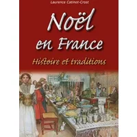 Noël en France - Histoire et traditions - Laurence Catinot-Crost