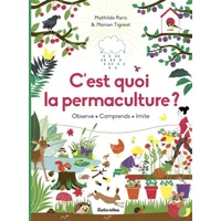 C'est quoi la permaculture ?: Observe - Comprends - Imite - Mathilde Paris, Marion Tigréat