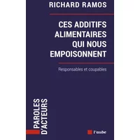 Ces additifs alimentaires qui nous empoisonnent: Responsables et coupables - Richard Ramos, Julie Chapon