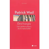 Être français - Les Quatre piliers de la nationalité (édition revue) - Patrick Weil