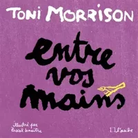 Entre vos mains - Pascal Lemaître, Toni Morrison, Benoîte Dauvergne