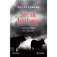 Steak barbare : Hold-up végan sur l'assiette - Gilles Luneau