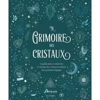 Le grimoire des cristaux: Le guide pour se connecter à l'énergie des cristaux et utiliser leur potentiel magique - Sara Hadley