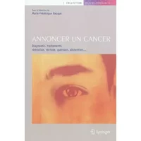 Annoncer un cancer : Diagnostic, traitements, rémission, rechute, guérison, abstention... - Marie-Frederique Bacque