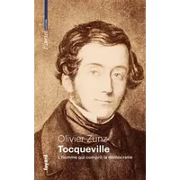 Tocqueville: L'homme qui comprit la démocratie - Olivier Zunz
