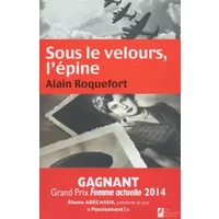 Sous le velours, l'épine - Alain Roquefort