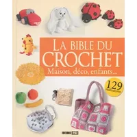 La Bible du crochet: Maison, déco, enfants... - Editions ESI
