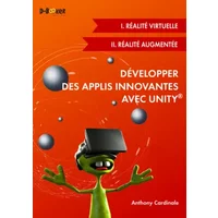 Développer des applis innovantes avec Unity: Réalité virtuelle et réalité augmentée - Anthony Cardinale
