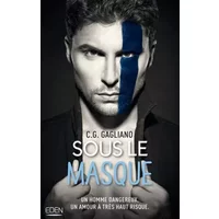 Sous le masque: Un homme dangereux. Un amour à très haut risque - C.G. Gagliano