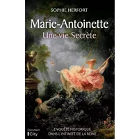 Marie Antoinette : une vie secrète - Sophie Herfort