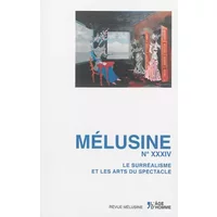 Mélusine 34 - Le surréalisme et les arts du spectacle - Collectif
