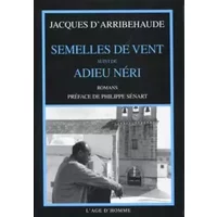 Semelles de vent, suivi de Adieu Néri - Jacques d'Arribehaude