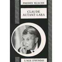 Claude Autant Lara - Freddy Buache