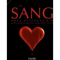 Le sang : Arts, sciences, vie - Philippe Schneider, Jean-Daniel Tissot, Massimo Benzoni, Oscar Ribes, Collectif