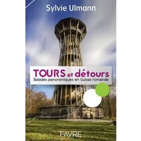Tours et détours, balades panoramiques en Suisse romande - Sylvie Ulmann