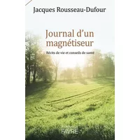 Journal d'un magnétiseur - Récits de vie et conseils de santé - Jacques Rousseau-dufour