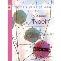 Tout pour Noël : Décoration et accessoires de fête - Véronique Bourassé, Garlone Bardel, Claire Curt