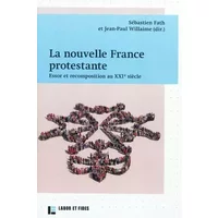 La nouvelle France protestante : essor et recomposition au XXIe siècle - sébastien Fath, Jean-Paul Willaime