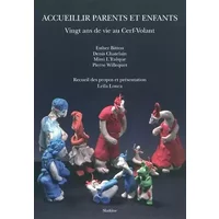 Accueillir parents et enfants: Vingt ans de vie au Cerf-Volant - Esther Bitton, Denis Chatelain, Mimi L'Evêque, Pierre Willequet